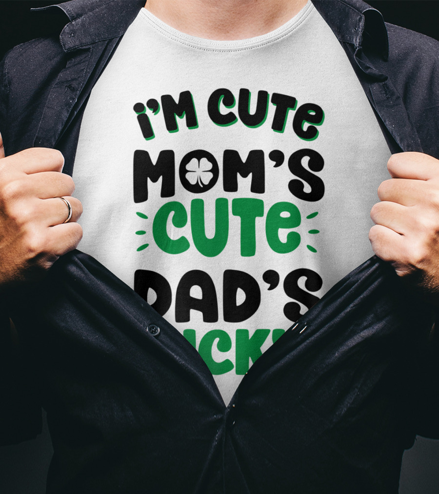 I'm Cute Mom's Cute Dad's Lucky With Shamrock T-Shirt