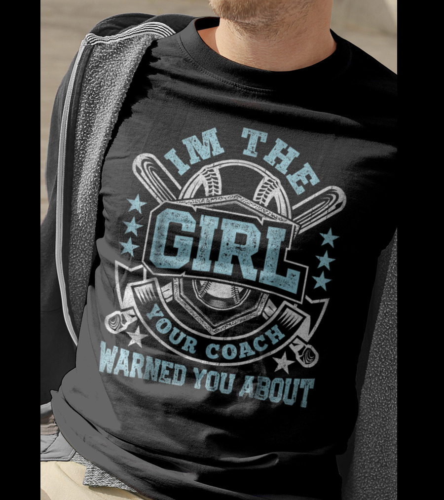 I'm The Girl Your Coach Warned You About Baseball Stars And Bats T-Shirt