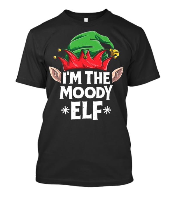 I'm The Moody Elf Festive Hat And Ears Holiday Humor T-Shirt
