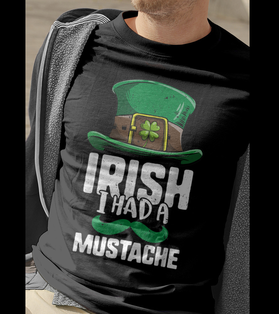 Irish I Had A Mustache St Patricks Day Leprechaun Hat And Clover T-Shirt