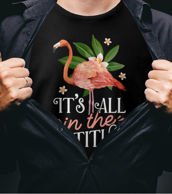 It's All In The Attitude Pink Flamingo Tropical Vibes T-Shirt