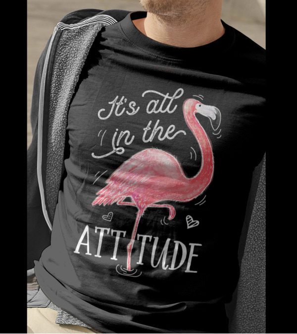 It's All In The Attitude Pink Flamingo T-Shirt