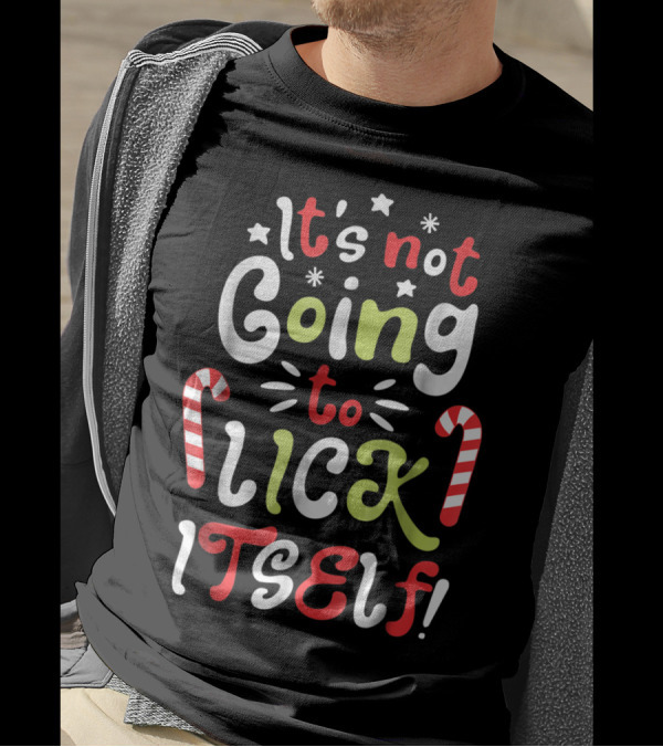 It's Not Going To Lick Itself Candy Cane Holiday Fun T-Shirt