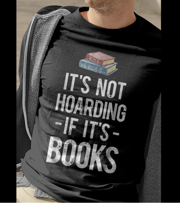 It's Not Hoarding If It's Books Stack Up Book Lovers T-Shirt