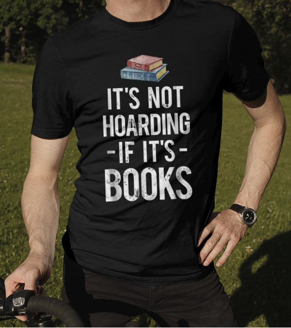 It's Not Hoarding If It's Books Stack Up Book Lovers T-Shirt