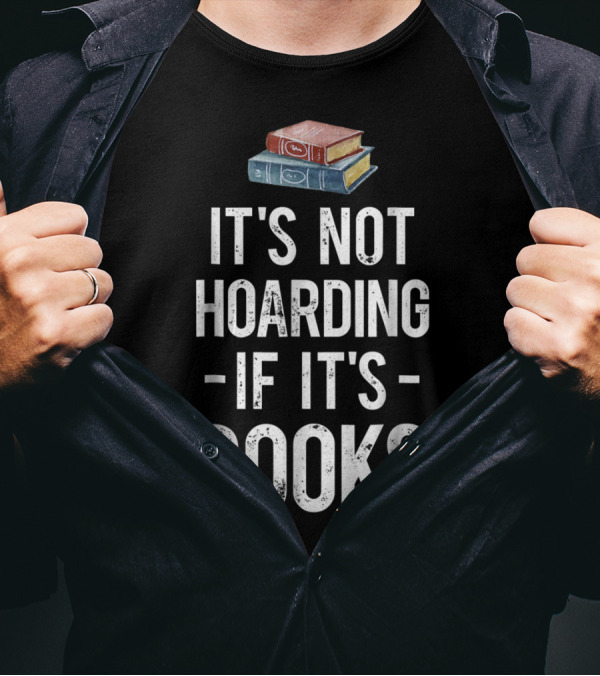 It's Not Hoarding If It's Books Stack Up Book Lovers T-Shirt