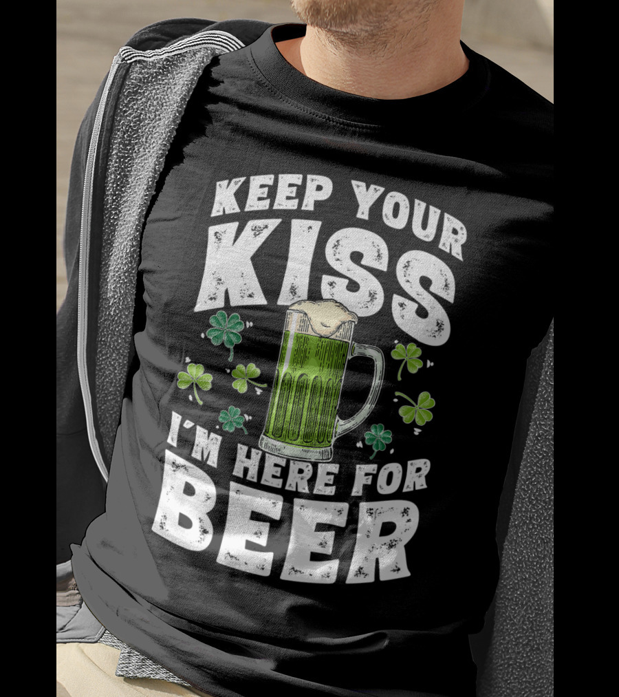 Keep Your Kiss I'm Here For Beer St Patricks Shamrock And Beer Mug T-Shirt