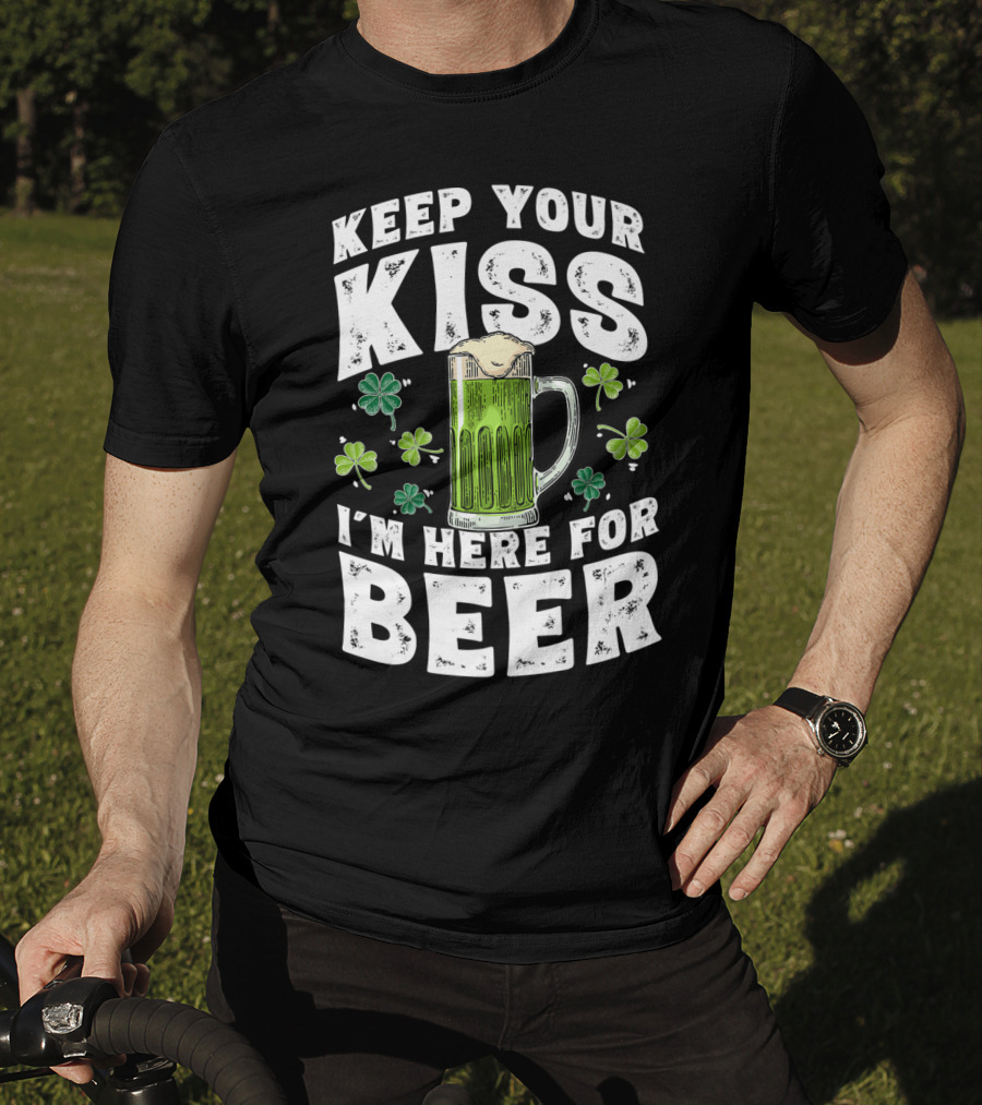 Keep Your Kiss I'm Here For Beer St Patricks Shamrock And Beer Mug T-Shirt