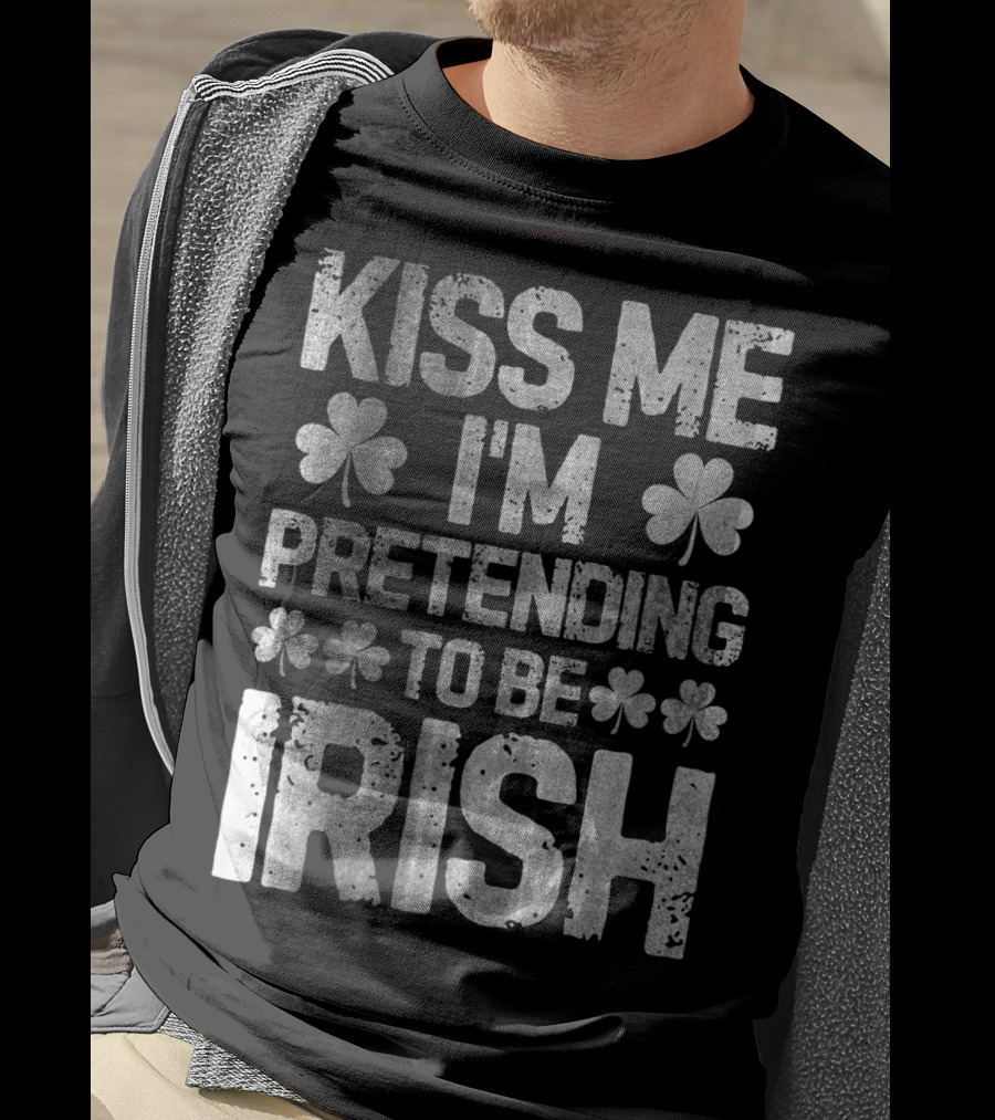 Kiss Me I'm Pretending To Be Irish Shamrock St Patricks T-Shirt