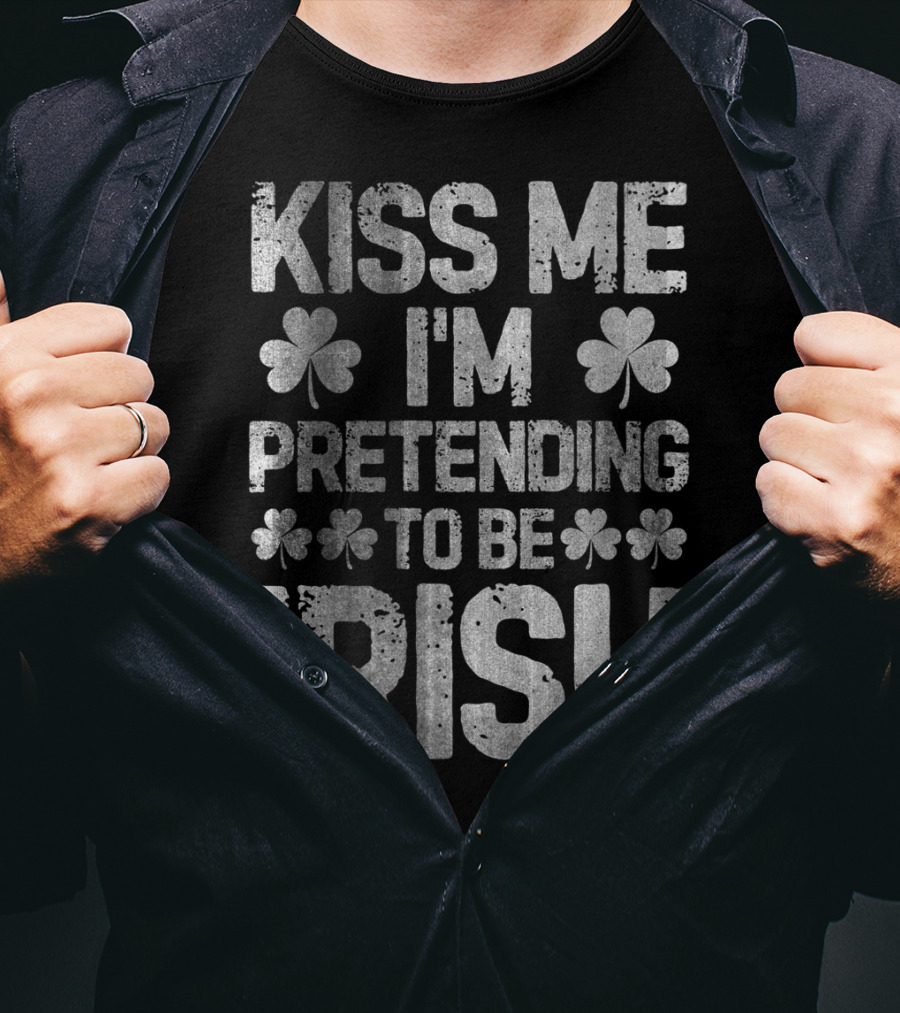 Kiss Me I'm Pretending To Be Irish Shamrock St Patricks T-Shirt