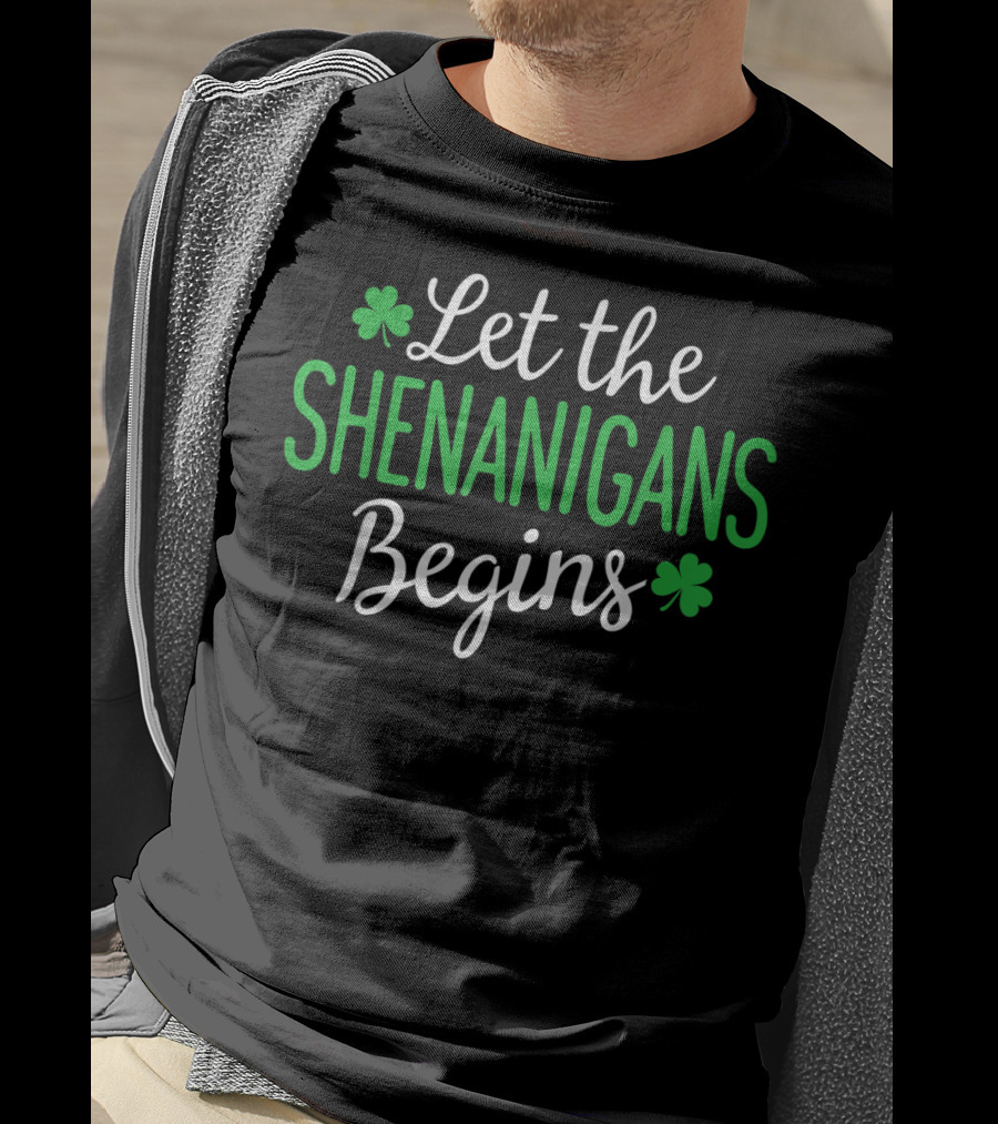 Let The Shenanigans Begin Shamrock Irish St. Patrick's Day T-Shirt