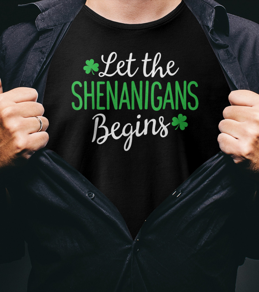 Let The Shenanigans Begin Shamrock Irish St. Patrick's Day T-Shirt