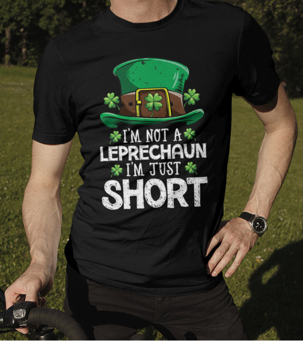 I'm Not A Leprechaun I'm Just Short St Patricks Hat Clover T-Shirt