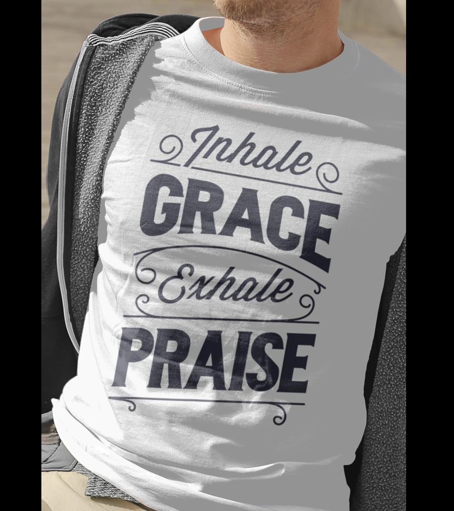 Inhale Grace Exhale Praise Christian Jesus Spiritual Message T-Shirt