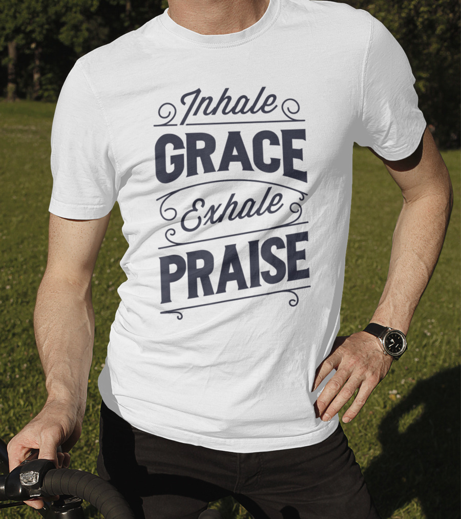 Inhale Grace Exhale Praise Christian Jesus Spiritual Message T-Shirt