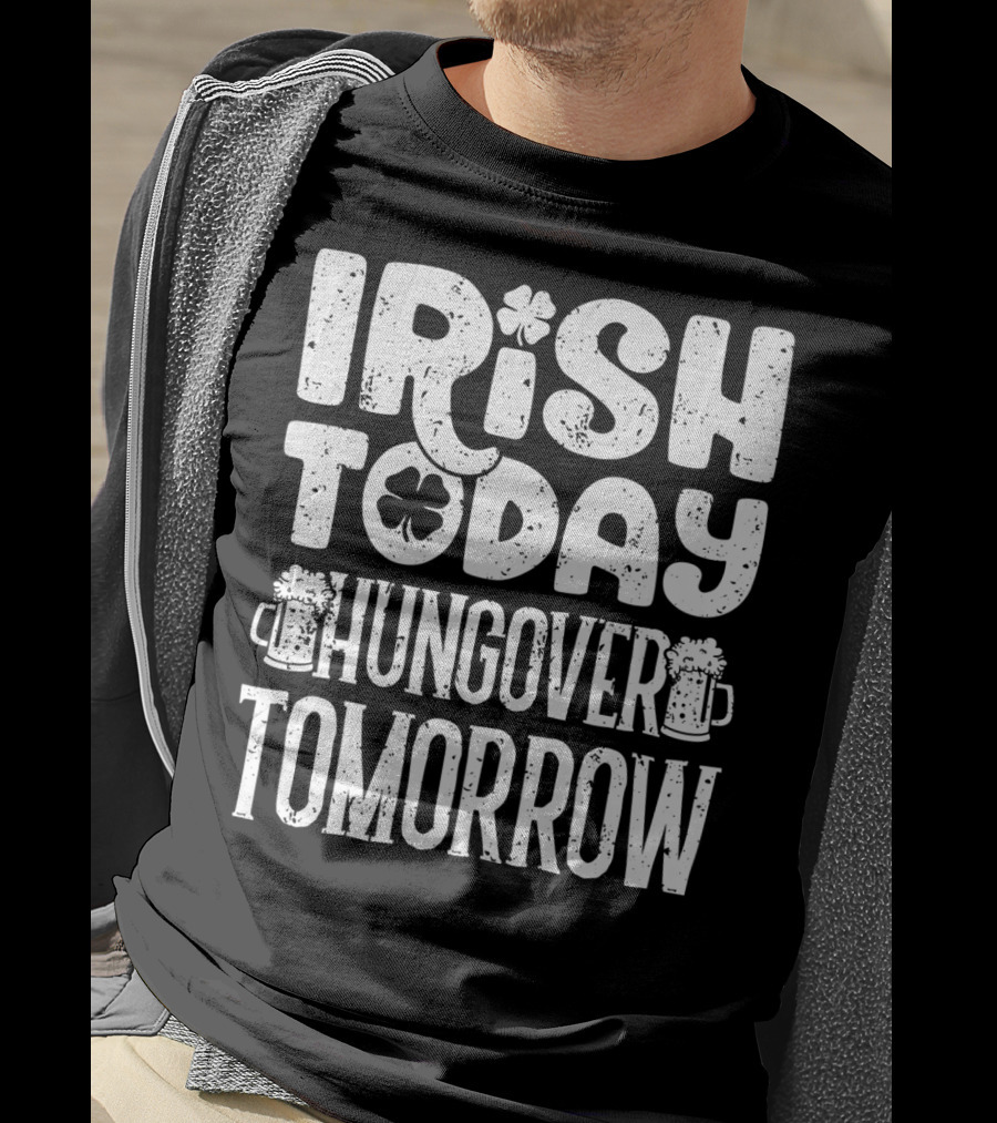 Irish Today Shamrock And Beer Mugs Hungover Tomorrow T-Shirt