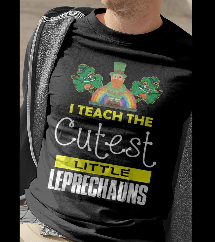 I Teach The Cutest Little Leprechauns St Patricks Day T-Shirt
