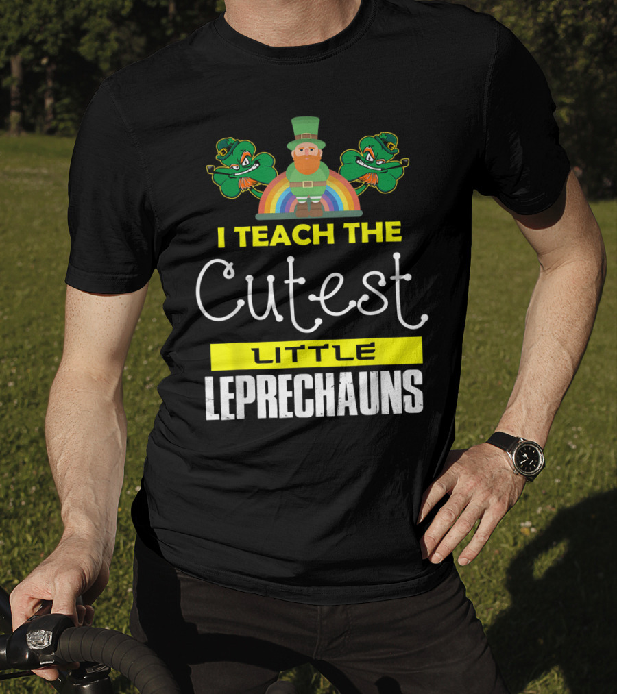 I Teach The Cutest Little Leprechauns St Patricks Day T-Shirt