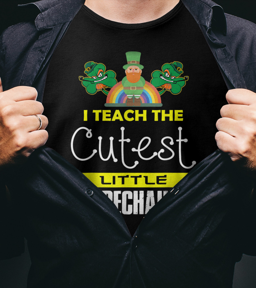 I Teach The Cutest Little Leprechauns St Patricks Day T-Shirt