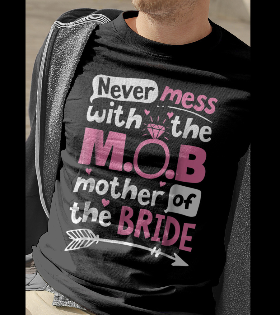 Never Mess With The M.O.B. Mother Of The Bride Wedding Party T-Shirt
