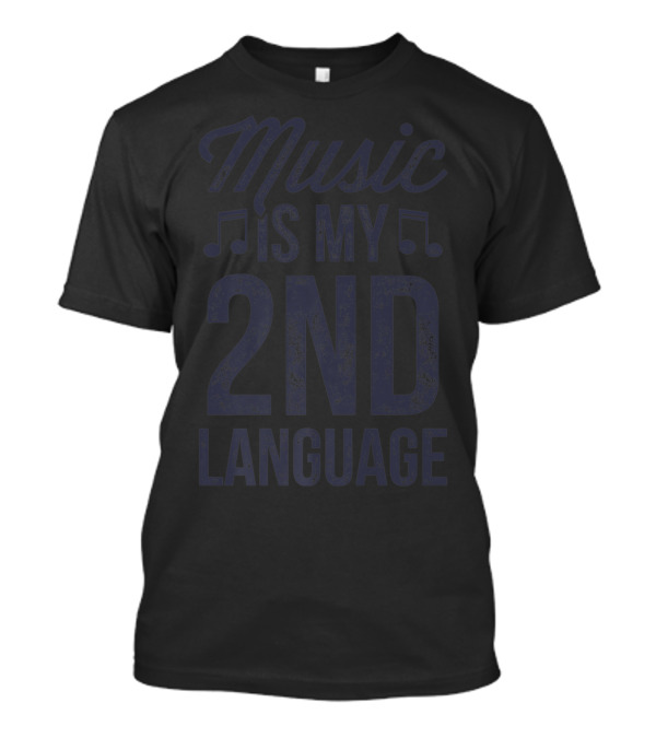 Music Is My Second Language Musician Lover T-Shirt