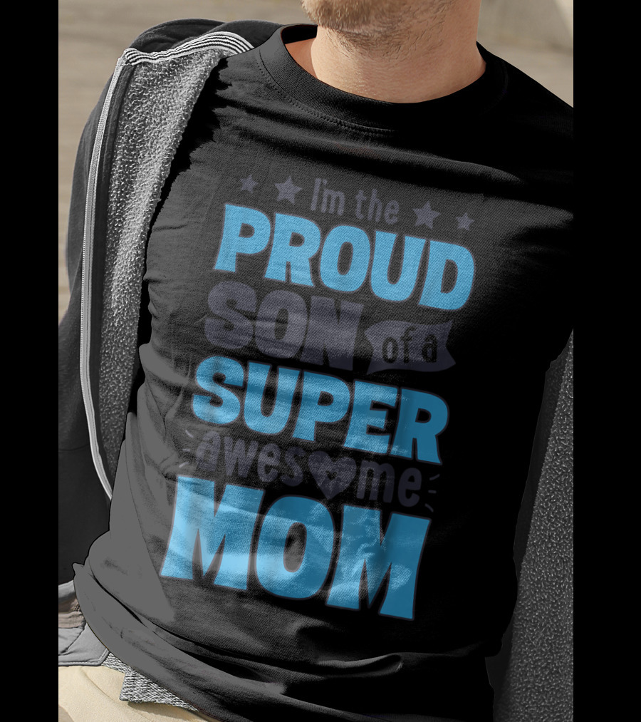 I'm The Proud Son Of A Super Awesome Mom T-Shirt