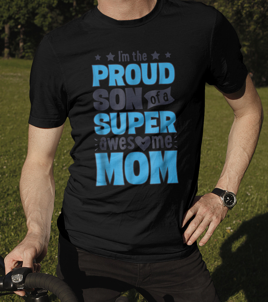 I'm The Proud Son Of A Super Awesome Mom T-Shirt