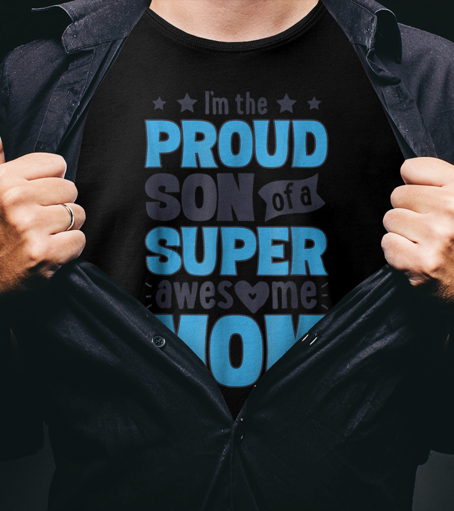I'm The Proud Son Of A Super Awesome Mom T-Shirt
