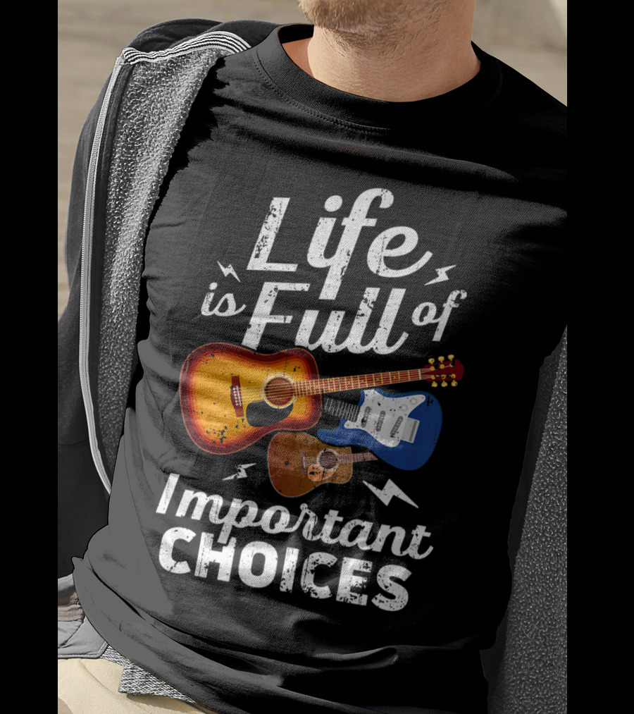 Life Is Full Of Important Choices Acoustic Electric Guitar Music T-Shirt