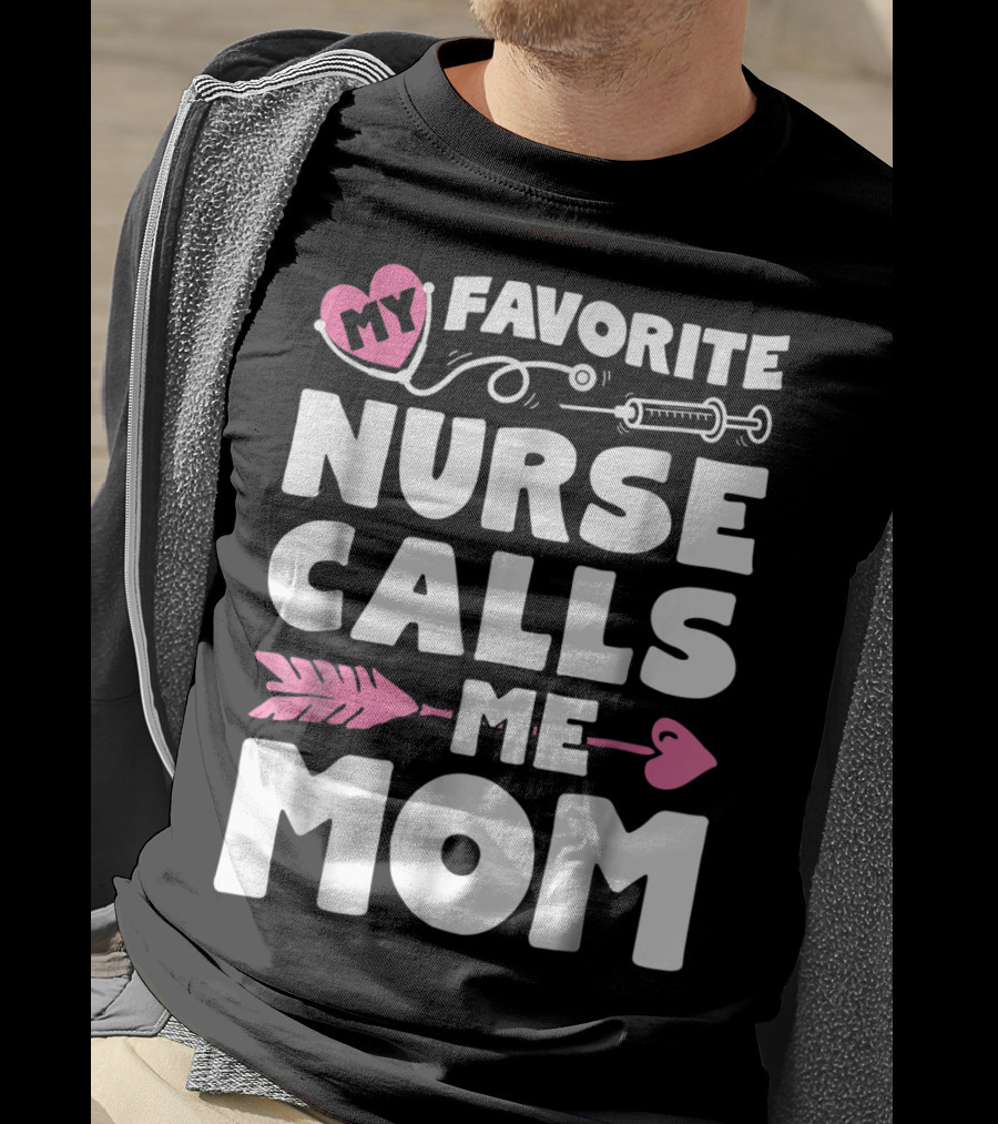 My Favorite Nurse Calls Me Mom Stethoscope Syringe Heart Arrow T-Shirt