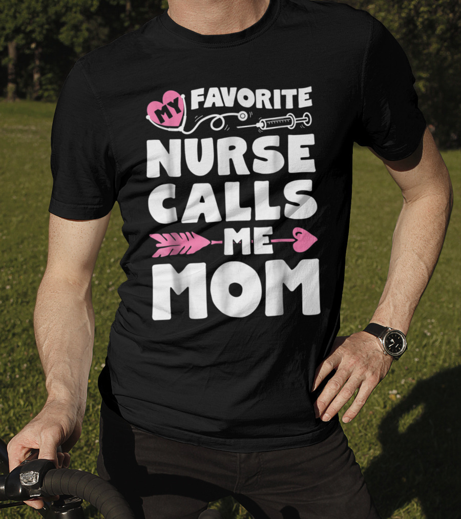 My Favorite Nurse Calls Me Mom Stethoscope Syringe Heart Arrow T-Shirt