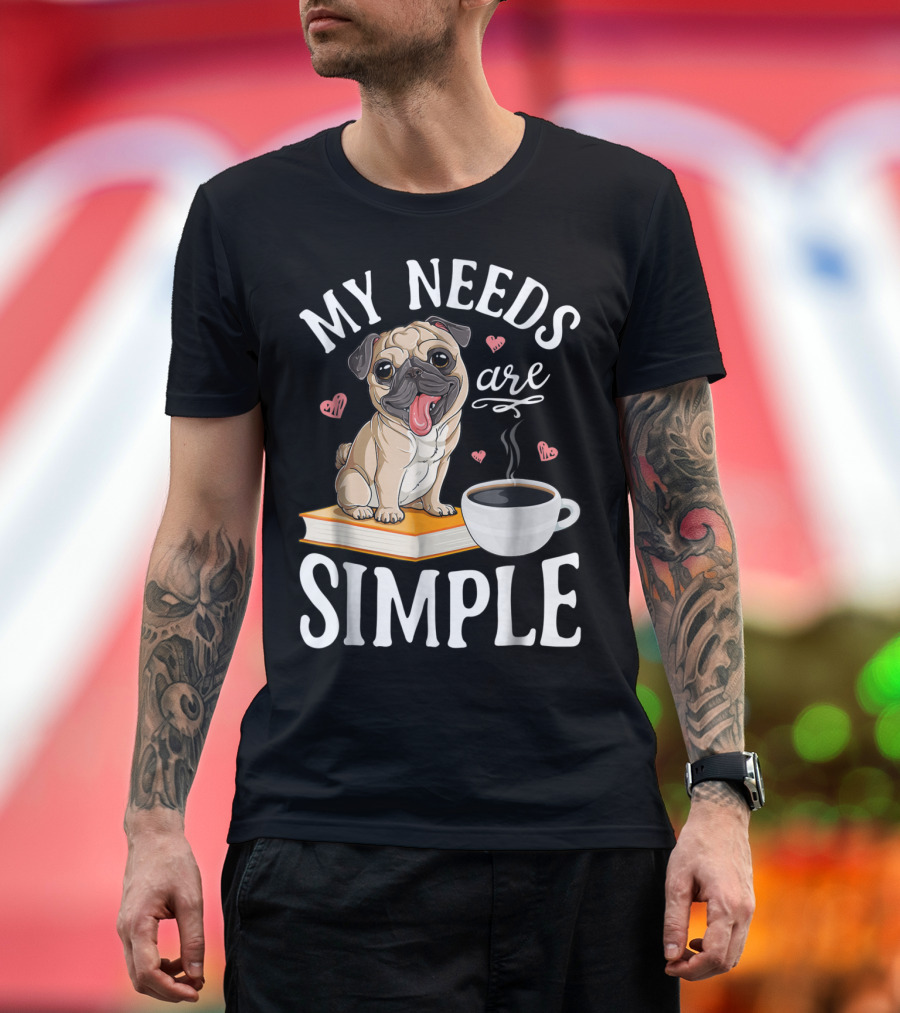 My Needs Are Simple Pug Coffee Book Lover T-Shirt