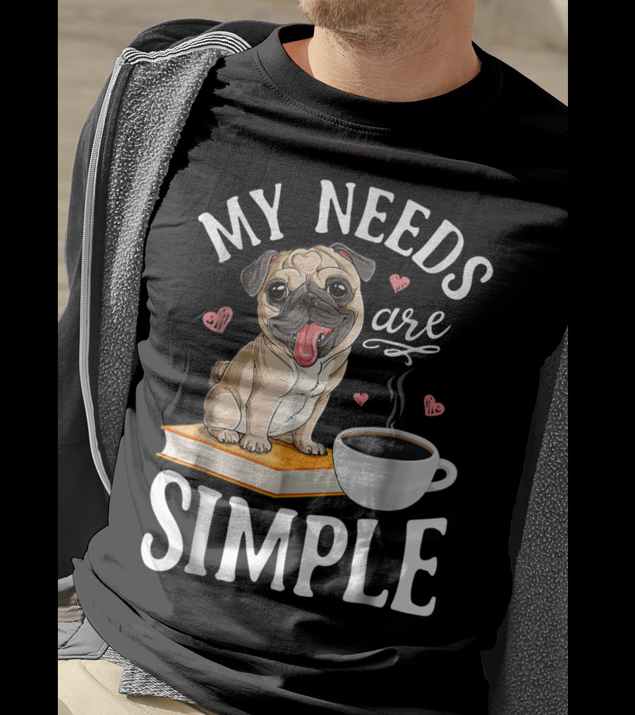 My Needs Are Simple Pug Coffee Book Lover T-Shirt