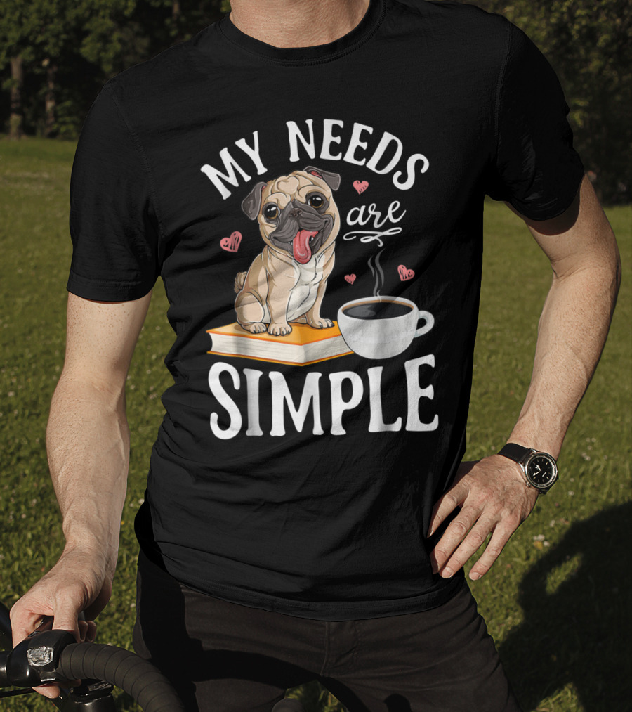 My Needs Are Simple Pug Coffee Book Lover T-Shirt