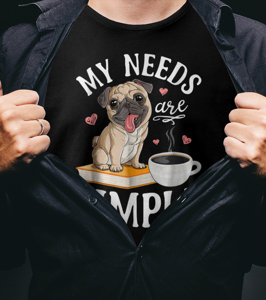 My Needs Are Simple Pug Coffee Book Lover T-Shirt