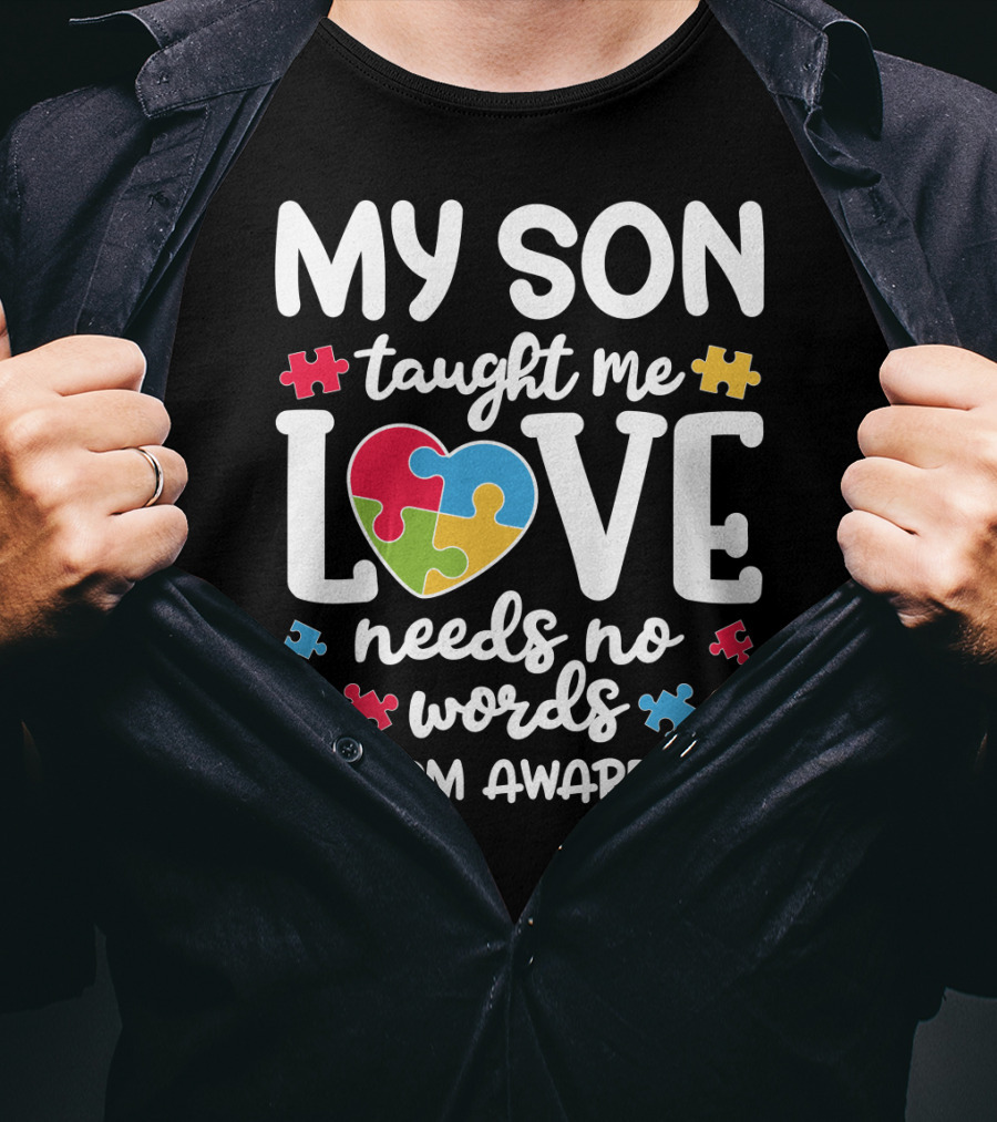 My Son Taught Me Love Needs No Words Autism Awareness Puzzle Pieces T-Shirt