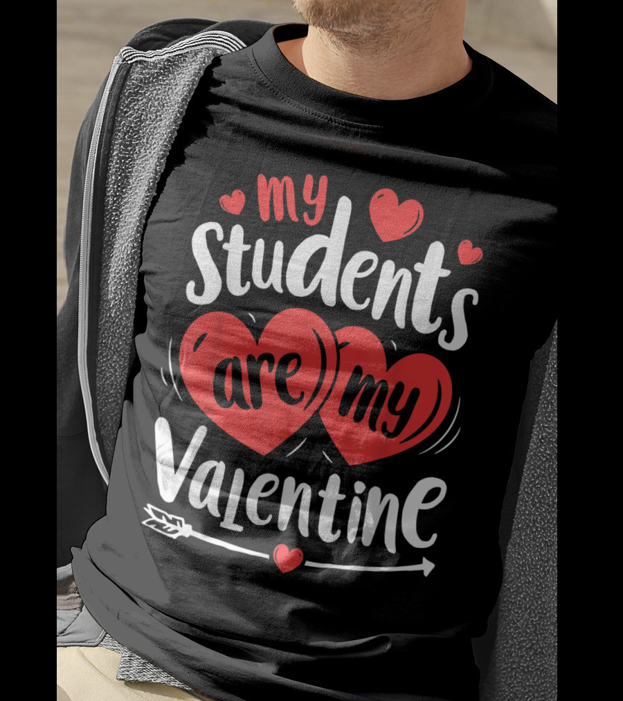 My Students Are My Valentine Hearts And Arrow Valentine's Day T-Shirt