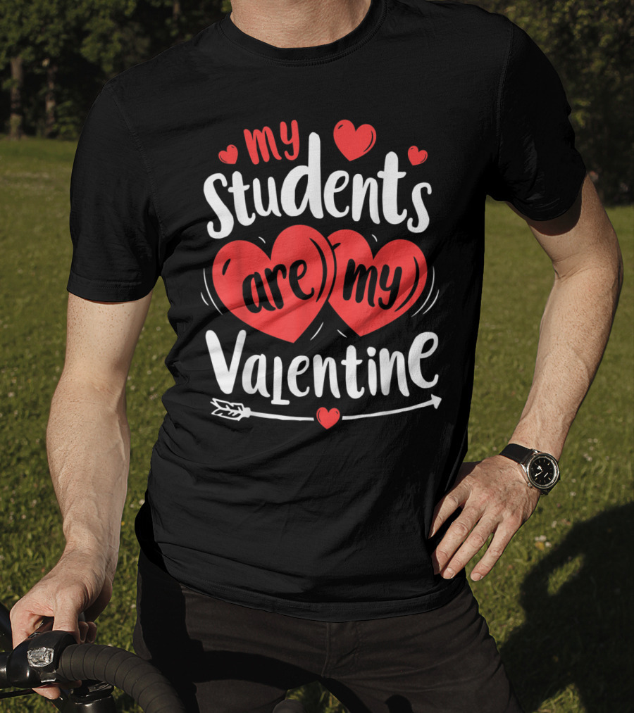 My Students Are My Valentine Hearts And Arrow Valentine's Day T-Shirt