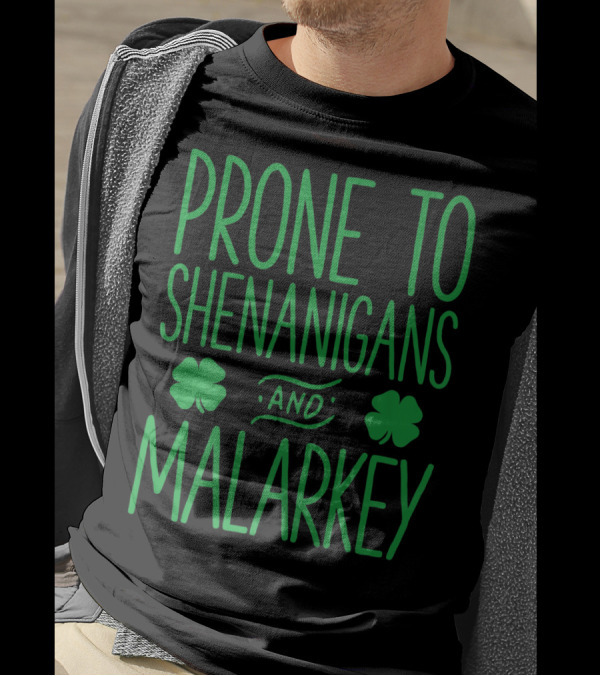 Prone To Shenanigans And Malarkey St Patricks Day With Shamrocks T-Shirt