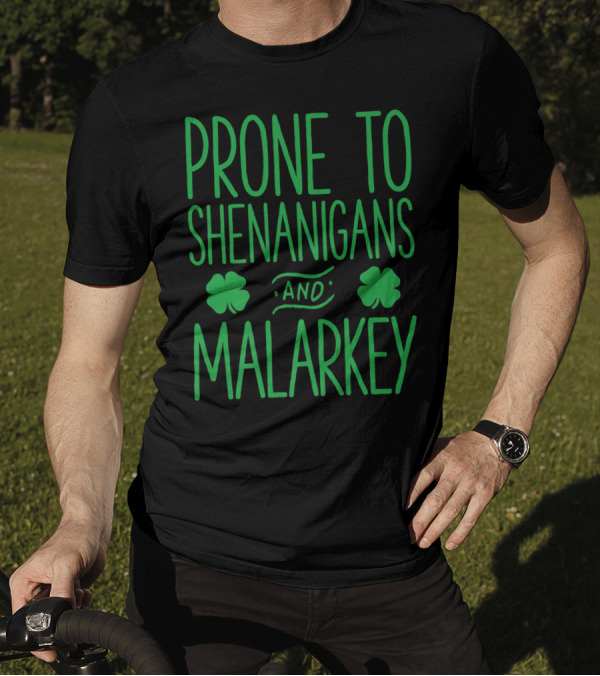Prone To Shenanigans And Malarkey St Patricks Day With Shamrocks T-Shirt