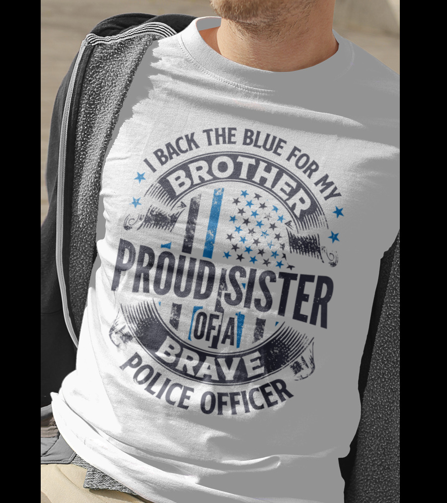 I Back The Blue For My Brother Proud Sister Of A Brave Police Officer T-Shirt
