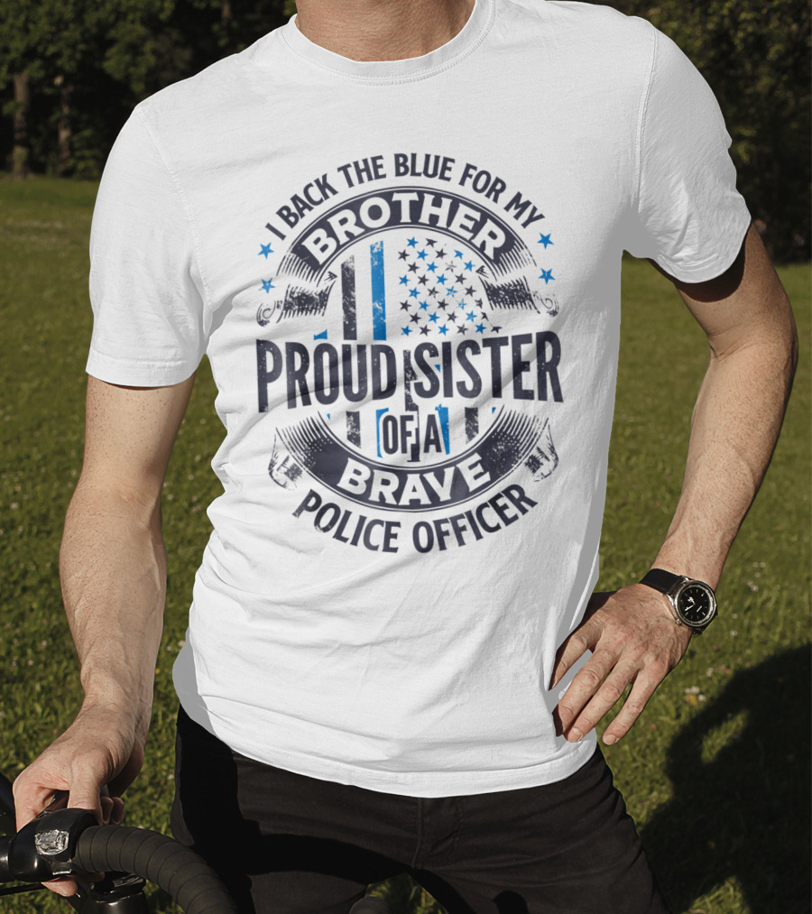 I Back The Blue For My Brother Proud Sister Of A Brave Police Officer T-Shirt