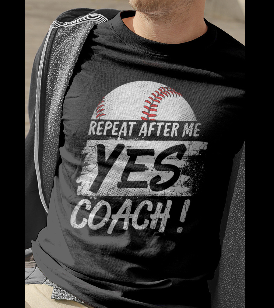 Repeat After Me Yes Coach Baseball Funny Sport T-Shirt