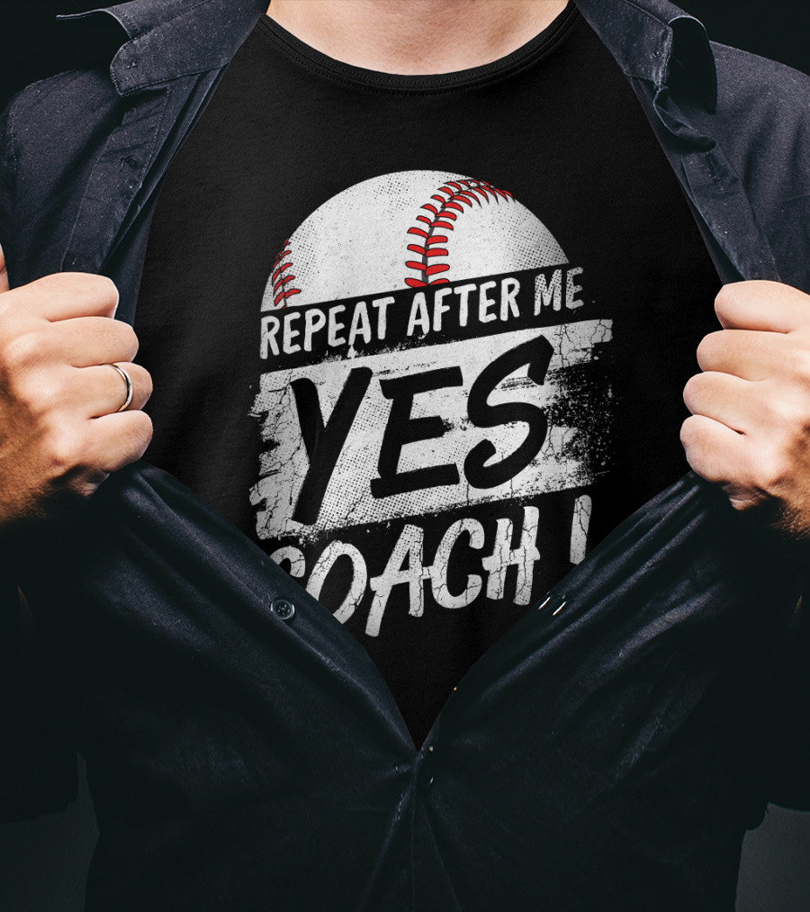 Repeat After Me Yes Coach Baseball Funny Sport T-Shirt