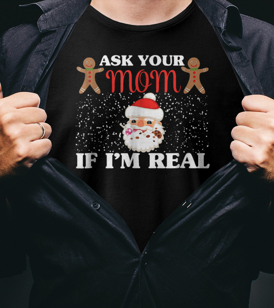 Ask Your Mom If I'm Real Santa Gingerbread Snowflakes T-Shirt