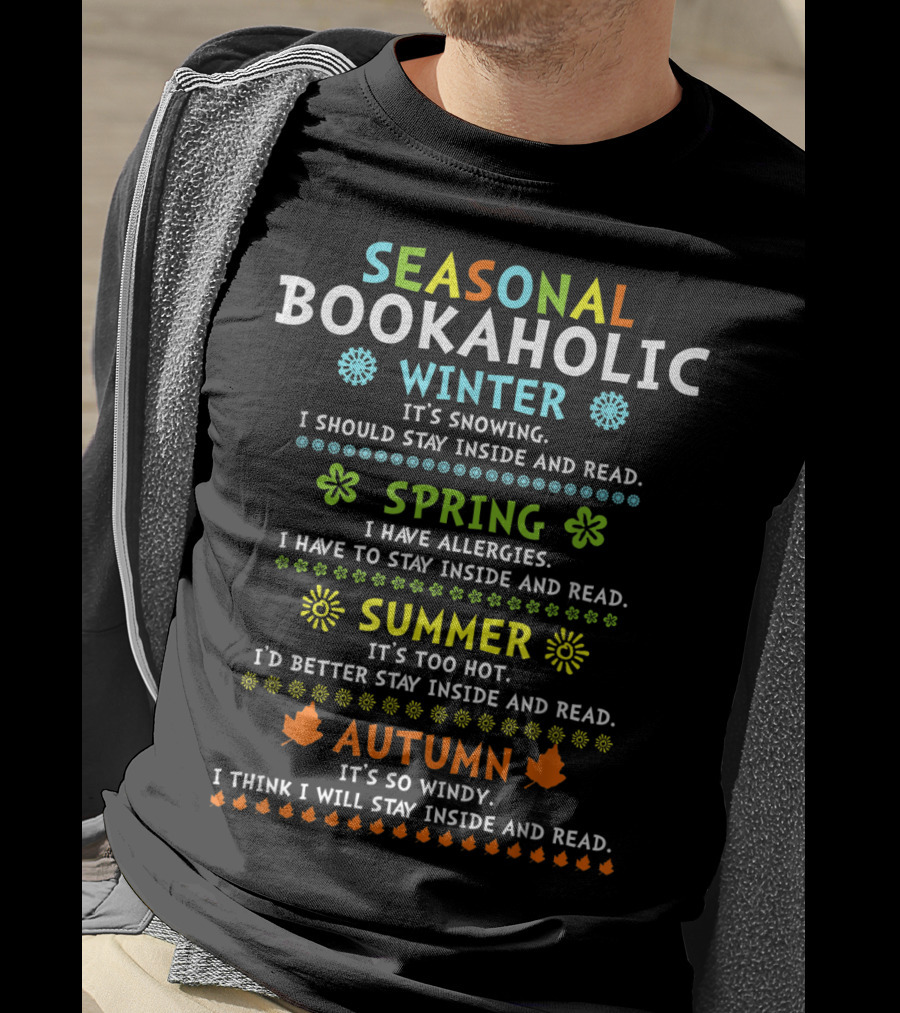 Seasonal Bookaholic Winter Spring Summer Autumn Stay Inside And Read T-Shirt
