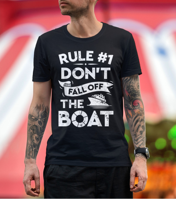 Premium T-Shirt: Rule Number 1 Don't Fall Off the Boat Cruise Ship T-Shirt Rule Number 1 Don't Fall Off the Boat Cruise Ship T-Shirt