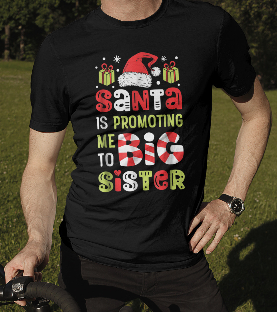 Santa Is Promoting Me To Big Sister Christmas T-Shirt