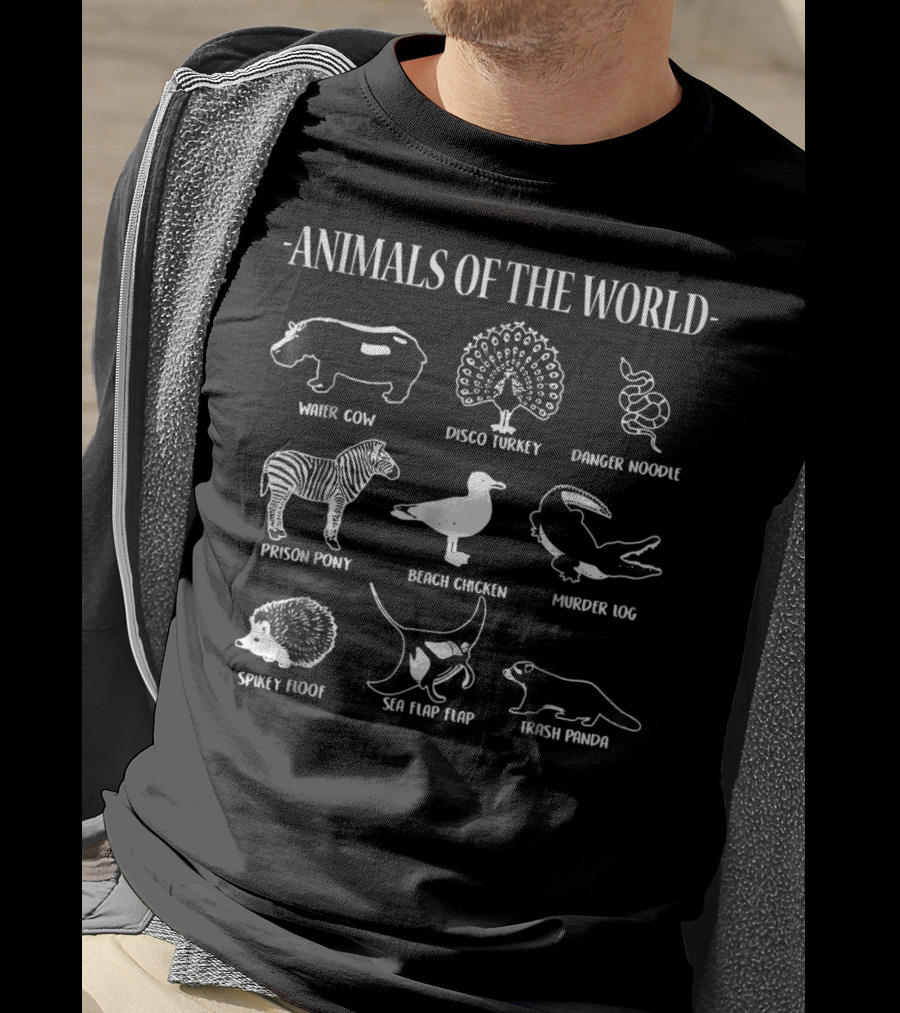 Animals Of The World Water Cow Disco Turkey Danger Noodle Prison Pony Beach Chicken Murder Log Spikey Floof Sea Flap Flap Trash Panda T-Shirt