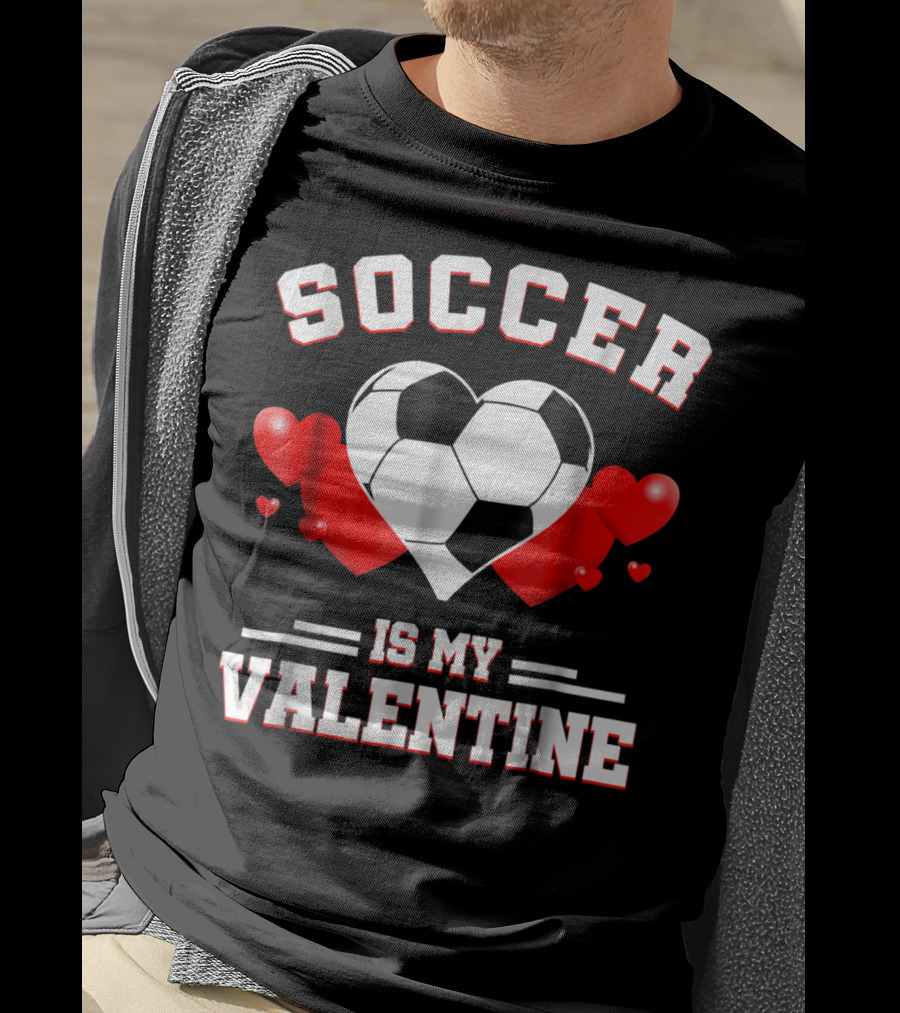SOCCER IS MY VALENTINE Valentine's Day Sport Heart Ball T-Shirt